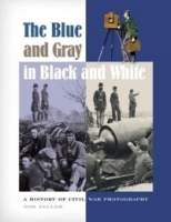 The Blue and Gray in Black and White : A History of Civil War Photography артикул 1489a.