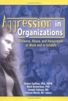 Aggression In Organizations: Violence, Abuse, And Harassment At Work And In Schools (Journal of Emotional Abuse Monographic Separates) артикул 8737b.