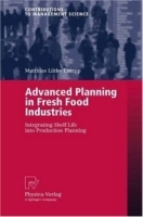 Advanced Planning in Fresh Food Industries : Integrating Shelf Life into Production Planning (Contributions to Management Science) артикул 8778b.