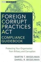 Foreign Corrupt Practices Act Compliance Guidebook: Protecting Your Organization from Bribery and Corruption (Wiley Corporate F&A) артикул 8796b.