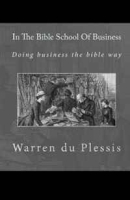 In The Bible School Of Business: Doing business the bible way (Volume 1) артикул 8830b.