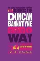 The Unauthorized Guide To Doing Business the Duncan Bannatyne Way: 10 Secrets of the Rags to Riches Dragon (Unauthorized Guide to Doing Business The ) артикул 8833b.