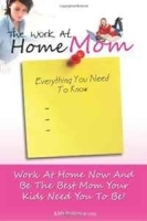 The Work At Home Mom Everything You Need To Know: Learn How To Work At Home Now And Be The Best Mom Your Kids Need You To Be! артикул 8848b.