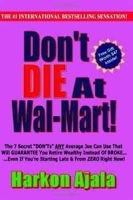 Don't Die At Wal-Mart!: The 7 Secret "DON'Ts" ANY Average Joe Can Use To GUARANTEE You Retire Wealthy Instead Of BROKE! артикул 8855b.