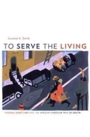 To Serve the Living: Funeral Directors and the African American Way of Death артикул 8935b.