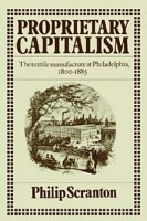 Proprietary Capitalism: The Textile Manufacture at Philadelphia, 1800-1885 артикул 8979b.