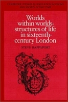 Worlds Within Worlds: Structures of Life in Sixteenth-Century London (Cambridge Studies in Population, Economy & Society in Past Time) артикул 8980b.