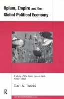 Opium, Empire and the Global Political Economy: A Study of the Asian Opium Trade 1750-1950 (Asia's Transformations) артикул 8986b.