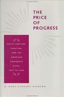 The Price of Progress: Public Services, Taxation, and the American Corporate State, 1877 to 1929 артикул 8996b.